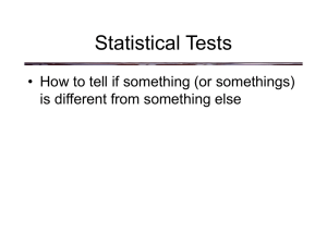 Statistical Tests • How to tell if something (or somethings)