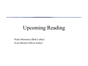 Upcoming Reading •False Memories (Beth Loftus) •Lost Mariner (Oliver Sacks)
