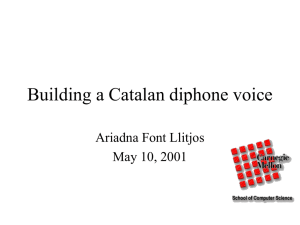 Building a Catalan diphone voice Ariadna Font Llitjos May 10, 2001