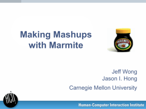 Making Mashups with Marmite Jeff Wong Jason I. Hong