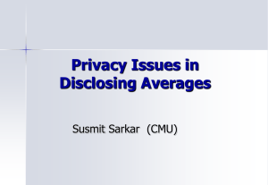 Privacy Issues in Disclosing Averages Susmit Sarkar (CMU)