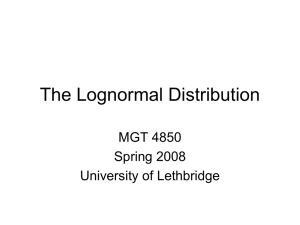 The Lognormal Distribution MGT 4850 Spring 2008 University of Lethbridge