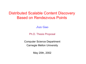 Distributed Scalable Content Discovery Based on Rendezvous Points Jun Gao Ph.D. Thesis Proposal