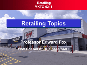 Retailing Topics Professor Edward Fox Cox School of Business/SMU Retailing