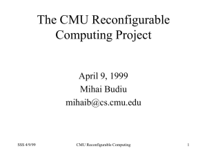 The CMU Reconfigurable Computing Project April 9, 1999 Mihai Budiu