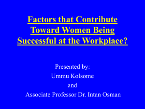 Factors that Contribute Toward Women Being Successful at the Workplace? Presented by: