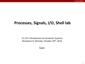 Processes, Signals, I/O, Shell lab 15-213: Introduction to Computer Systems , 2014