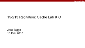 15-213 Recitation: Cache Lab &amp; C Jack Biggs 16 Feb 2015 Carnegie Mellon