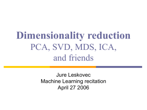 Dimensionality reduction PCA, SVD, MDS, ICA, and friends Jure Leskovec