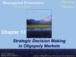 Chapter 13 Managerial Economics Strategic Decision Making in Oligopoly Markets