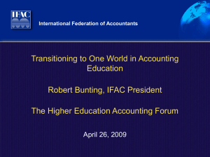 Transitioning to One World in Accounting Education Robert Bunting, IFAC President