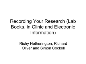 Recording Your Research (Lab Books, in Clinic and Electronic Information) Richy Hetherington, Richard