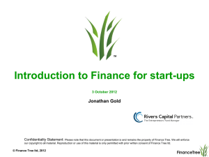 Introduction to Finance for start-ups Jonathan Gold 3 October 2012 Confidentiality Statement: