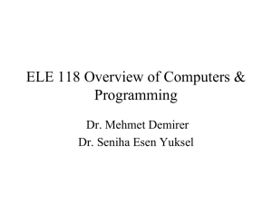 ELE 118 Overview of Computers &amp; Programming Dr. Mehmet Demirer