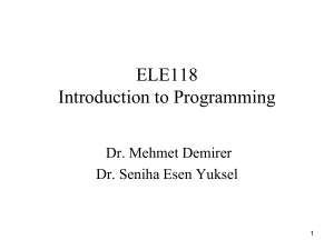 ELE118 Introduction to Programming Dr. Mehmet Demirer Dr. Seniha Esen Yuksel