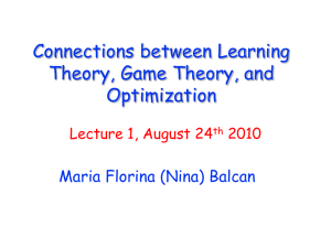 Connections between Learning Theory, Game Theory, and Optimization Maria Florina (Nina) Balcan