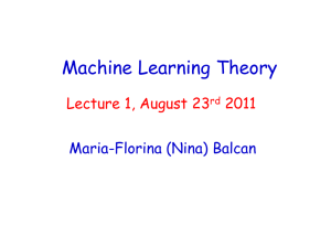 Machine Learning Theory Maria-Florina (Nina) Balcan Lecture 1, August 23 2011