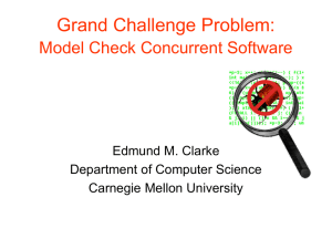 Grand Challenge Problem: Model Check Concurrent Software Edmund M. Clarke