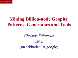Mining Billion-node Graphs: Patterns, Generators and Tools Christos Faloutsos CMU