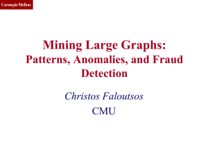 Mining Large Graphs: Patterns, Anomalies, and Fraud Detection Christos Faloutsos