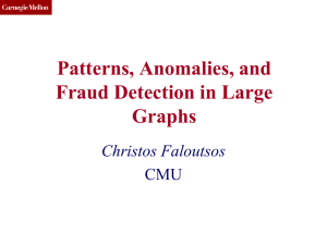 Patterns, Anomalies, and Fraud Detection in Large Graphs Christos Faloutsos