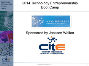 2014 Technology Entrepreneurship Boot Camp Sponsored by Jackson Walker TAKE YOUR