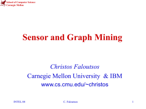 Sensor and Graph Mining Christos Faloutsos Carnegie Mellon University  &amp; IBM www.cs.cmu.edu/~christos