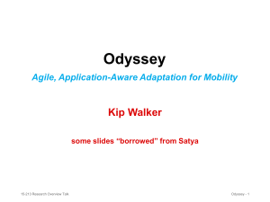 Odyssey Kip Walker Agile, Application-Aware Adaptation for Mobility some slides “borrowed” from Satya