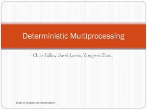 Deterministic Multiprocessing Chris Fallin, David Lewis, Zongwei Zhou