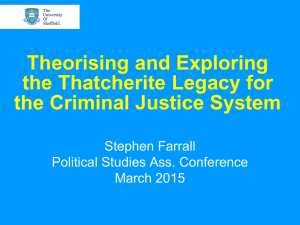 Theorising and Exploring the Thatcherite Legacy for the Criminal Justice System Stephen Farrall