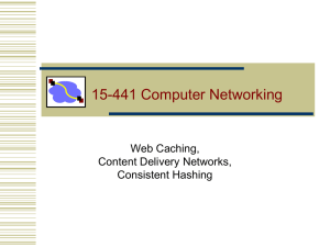 15-441 Computer Networking Web Caching, Content Delivery Networks, Consistent Hashing