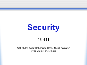 Security 15-441 With slides from: Debabrata Dash, Nick Feamster, Vyas Sekar, and others