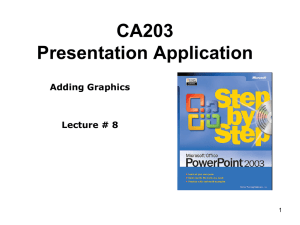 CA203 Presentation Application Adding Graphics Lecture # 8