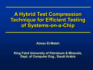 A Hybrid Test Compression Technique for Efficient Testing of Systems-on-a-Chip Aiman El-Maleh