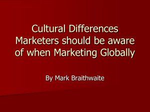 Cultural Differences Marketers should be aware of when Marketing Globally By Mark Braithwaite