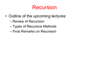 Recursion • Outline of the upcoming lectures: – Review of Recursion