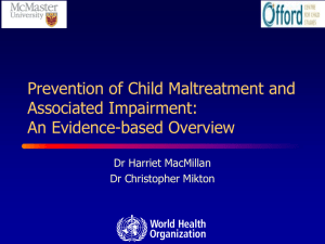Prevention of Child Maltreatment and Associated Impairment: An Evidence-based Overview Dr Harriet MacMillan