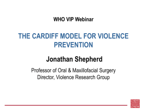 THE CARDIFF MODEL FOR VIOLENCE PREVENTION Jonathan Shepherd WHO VIP Webinar