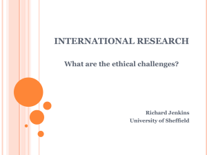 INTERNATIONAL RESEARCH What are the ethical challenges? Richard Jenkins University of Sheffield