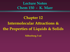 Chapter 12 Intermolecular Attractions &amp; the Properties of Liquids &amp; Solids Lecture Notes
