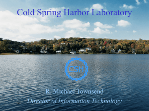 Cold Spring Harbor Laboratory CSH R. Michael Townsend Director of Information Technology