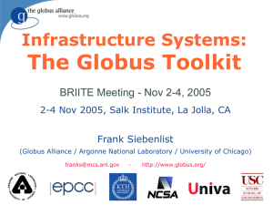 The Globus Toolkit Infrastructure Systems: BRIITE Meeting - Nov 2-4, 2005 Frank Siebenlist