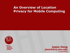 An Overview of Location Privacy for Mobile Computing Jason Hong