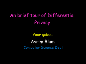 An brief tour of Differential Privacy Avrim Blum Your guide: