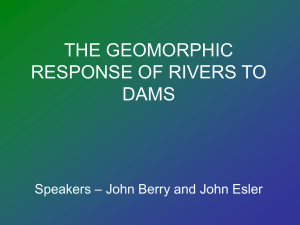 THE GEOMORPHIC RESPONSE OF RIVERS TO DAMS – John Berry and John Esler