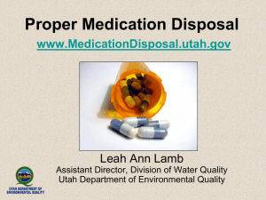 Proper Medication Disposal www.MedicationDisposal.utah.gov Leah Ann Lamb Assistant Director, Division of Water Quality