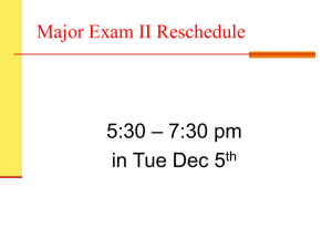 – 7:30 pm 5:30 in Tue Dec 5 Major Exam II Reschedule