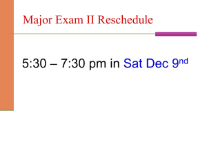 – 7:30 pm in 5:30 Sat Dec 9 Major Exam II Reschedule