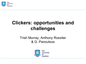 Clickers: opportunities and challenges Trish Murray, Anthony Rossiter &amp; G. Panoutsos