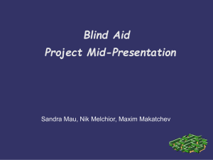 Blind Aid Project Mid-Presentation Sandra Mau, Nik Melchior, Maxim Makatchev
